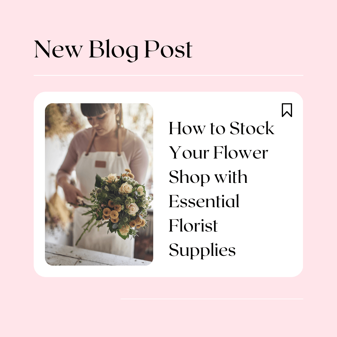 How to Stock Your Flower Shop with Essential Florist Supplies