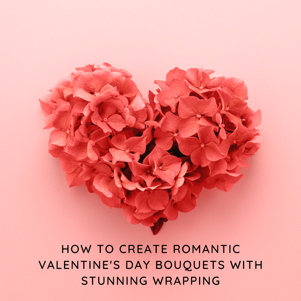 How to Create Romantic Valentine's Day Bouquets with Stunning Wrapping